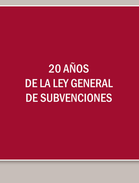 20 AÑOS DE LA LEY GENERAL DE SUBVENCIONES. Actas del XVII Congreso de la Asociación Española de Profesores de Derecho Administrativo.